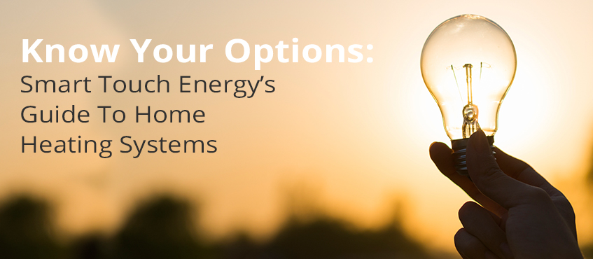Know Your Options: Smart Touch Energy's Guide To Home Heating Systems